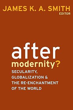 after modernity?,secularity, globalization, and the re-enchantment of the world