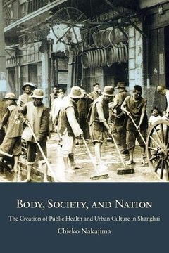 portada Body, Society, and Nation: The Creation of Public Health and Urban Culture in Shanghai (Harvard East Asian Monographs) (en Inglés)