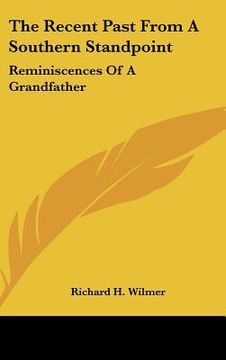 portada the recent past from a southern standpoint: reminiscences of a grandfather (en Inglés)