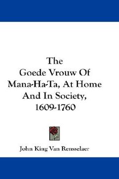 portada the goede vrouw of mana-ha-ta, at home and in society, 1609-1760 (in English)