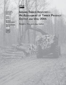 portada Indiana Timber Industry-An Assessment of Timber Product Output and Use, 2005 (en Inglés)