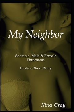portada My Neighbor: A Shemale, Male & Female Threesome: An Erotica Short Story (en Inglés)
