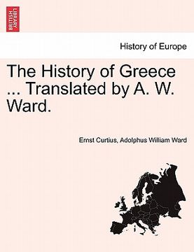 portada the history of greece ... translated by a. w. ward. (en Inglés)