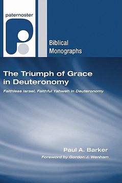 portada the triumph of grace in deuteronomy: faithless israel, faithful yahweh in deuteronomy (in English)