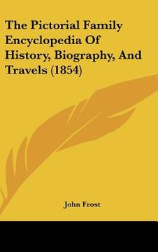 portada the pictorial family encyclopedia of history, biography, and travels (1854) (en Inglés)