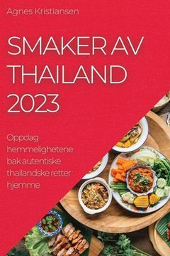 portada Smaker av Thailand 2023: Oppdag hemmelighetene bak autentiske thailandske retter hjemme (en Noruego)