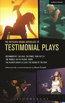 portada The Methuen Drama Anthology of Testimonial Plays: Bystander 9/11; Big Head; The Fence; Come Out Eli; The Travels; On the Record; Seven; Pajarito Nuevo ... The Sounds of the Coup (Play Anthologies) (en Inglés)