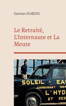 portada Le Retraité, L'Internaute et La Meute (en Francés)