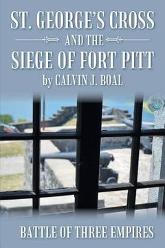 portada St. George's Cross and the Siege of Fort Pitt: Battle of Three Empires (en Inglés)