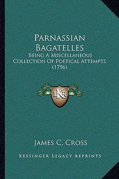 portada parnassian bagatelles: being a miscellaneous collection of poetical attempts (1796) (en Inglés)