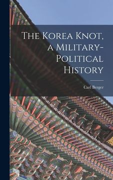 portada The Korea Knot, a Military-political History (in English)