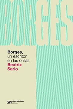 portada Borges un Escritor en las Orillas (in Spanish)