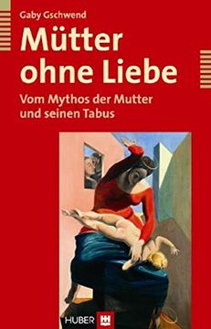 portada Mütter Ohne Liebe. Vom Mythos der Mutter und Seinen Tabus (in German)