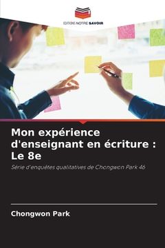 portada Mon expérience d'enseignant en écriture: Le 8e (in French)