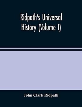 portada Ridpath'S Universal History: An Account of the Origin, Primitive Condition and Ethnic Development of the Great Races of Mankind, and of the Principal. Among men and Nations, From Recent and Authen 