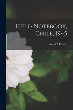 portada Field Notebook, Chile, 1945 (en Inglés)