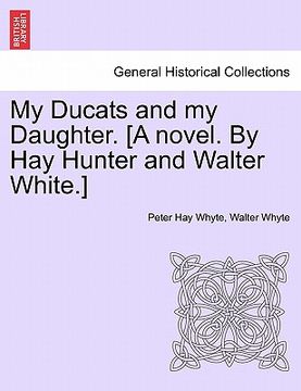 portada my ducats and my daughter. [a novel. by hay hunter and walter white.] (in English)