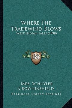 portada where the tradewind blows: west indian tales (1898) (en Inglés)