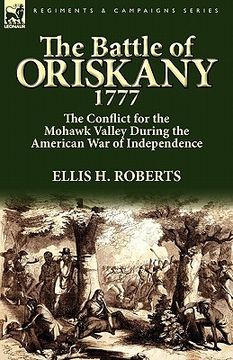 portada the battle of oriskany 1777: the conflict for the mohawk valley during the american war of independence (en Inglés)