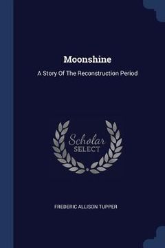 portada Moonshine: A Story Of The Reconstruction Period (en Inglés)