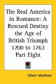 portada the real america in romance: a rescued destiny the age of british triumph 1700 to 1763 part eight (en Inglés)