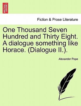 portada one thousand seven hundred and thirty eight. a dialogue something like horace. (dialogue ii.).