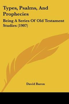portada types, psalms, and prophecies: being a series of old testament studies (1907) (in English)