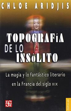portada Topografía de lo Insólito. La Magia y lo Fantástico Literario en la Francia del Siglo xix (in Spanish)