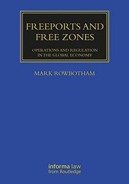 portada Freeports and Free Zones: Operations and Regulation in the Global Economy (Maritime and Transport law Library) (in English)