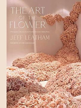 portada The art of the Flower: A Photographic Collection of Iconic Floral Installations by Celebrity Florist Jeff Leatham (en Inglés)