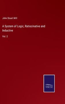 portada A System of Logic, Ratiocinative and Inductive: Vol. 2 (in English)