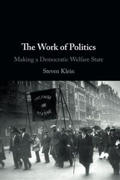 portada The Work of Politics: Making a Democratic Welfare State (en Inglés)