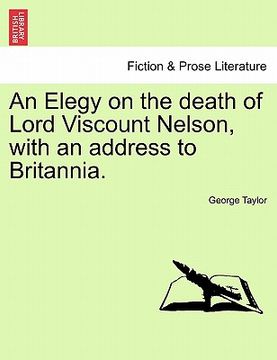 portada an elegy on the death of lord viscount nelson, with an address to britannia. (in English)