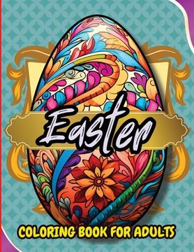 portada Easter Coloring Book For Adults: Beautiful and Unique Designs with Easter Baskets, Eggs Creativity and Stress Relief