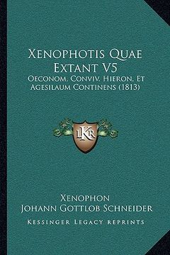 portada Xenophotis Quae Extant V5: Oeconom, Conviv. Hieron, Et Agesilaum Continens (1813) (en Latin)