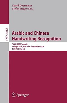 portada Arabic and Chinese Handwriting Recognition: Summit, Sach 2006, College Park, md, Usa, September 27-28, 2006, Selected Papers (Lecture Notes in Computer Science) (en Inglés)