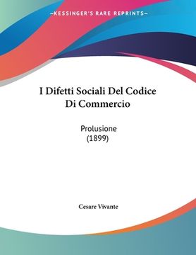 portada I Difetti Sociali Del Codice Di Commercio: Prolusione (1899) (in Italian)