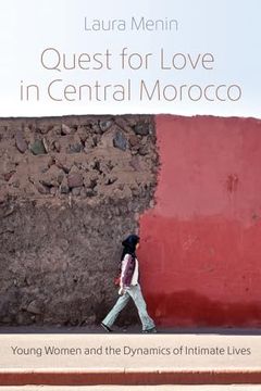 portada Quest for Love in Central Morocco: Young Women and the Dynamics of Intimate Lives (Gender, Culture, and Politics in the Middle East) (in English)