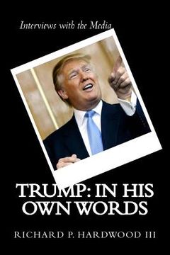 portada Trump: in His Own Words: Interviews with the media (en Inglés)