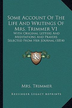 portada some account of the life and writings of mrs. trimmer v1: with original letters and meditations and prayers selected fwith original letters and medita (en Inglés)