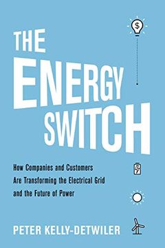 portada The Energy Switch: How Companies and Customers are Transforming the Electrical Grid and the Future of Power 