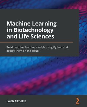 portada Machine Learning in Biotechnology and Life Sciences: Build machine learning models using Python and deploy them on the cloud (in English)