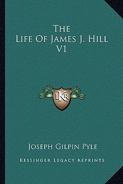 portada the life of james j. hill v1 (en Inglés)
