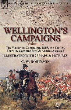 portada Wellington's Campaigns: Volume 2-The Waterloo Campaign, 1815, the Tactics, Terrain, Commanders & Armies Assessed (in English)