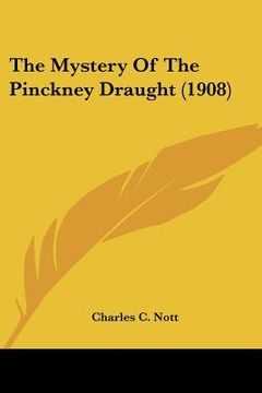 portada the mystery of the pinckney draught (1908) (en Inglés)