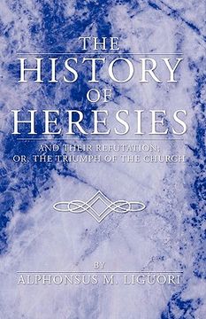 portada history of heresies: and their refutation; or, the triumph of the church (en Inglés)