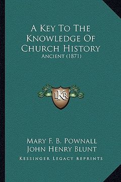 portada a key to the knowledge of church history: ancient (1871)