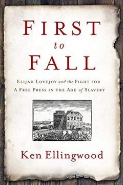 portada First to Fall: Elijah Lovejoy and the Fight for a Free Press in the age of Slavery (en Inglés)