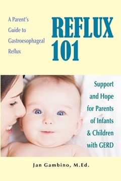portada Reflux 101: A Parent's Guide to Gastroesophageal Reflux (en Inglés)