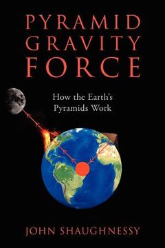 portada Pyramid Gravity Force: How the Earth's Pyramids Work (en Inglés)